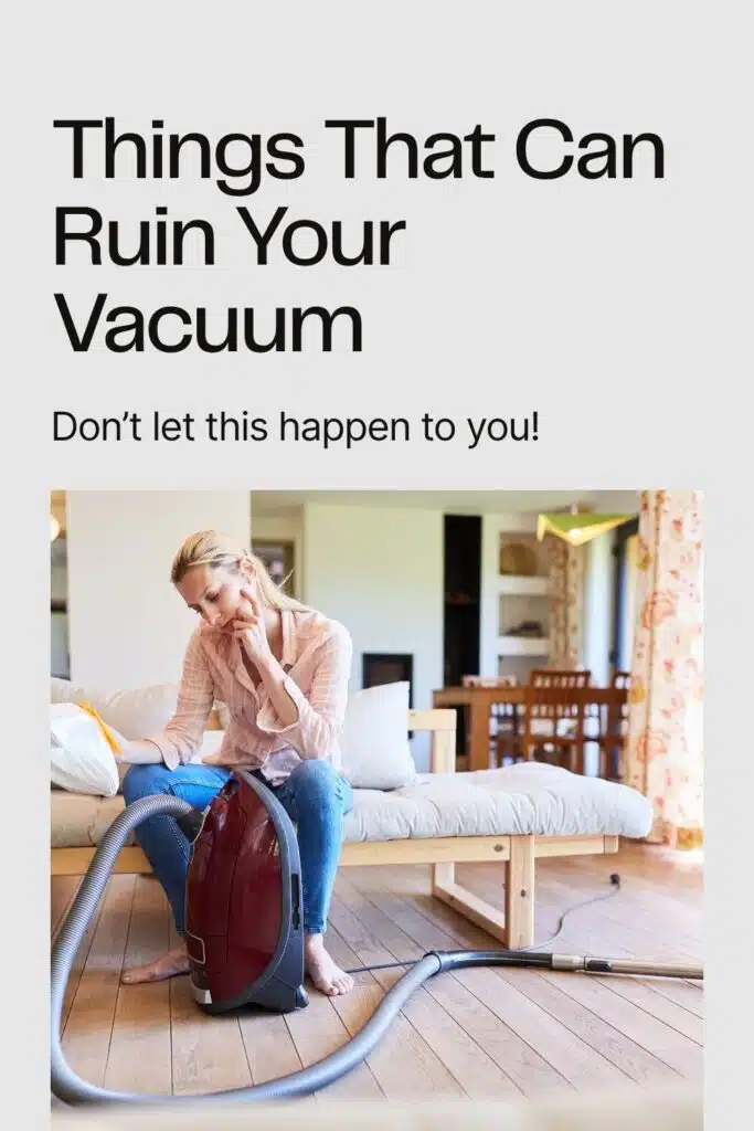 7 things that can ruin your vacuum